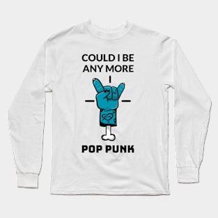 COULD I BE ANY MORE POP PUNK Long Sleeve T-Shirt